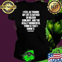 I Feel As Through My Life Is Bathed In Golden Sunlight And The Really Wonderful Thing Is That I Know Quote By Helen Mccrory Shirt Ladies tee
