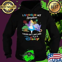 I Googled My Symptoms Turned Out I Just Need To Go To Disney Alice Shirt Hoodie