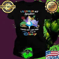 I Googled My Symptoms Turned Out I Just Need To Go To Disney Alice Shirt Ladies tee