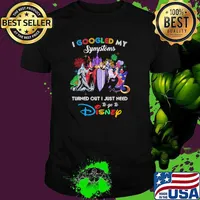 I Googled My Symptoms Turned Out I Just Need To Go To Disney Villains Movie Shirt