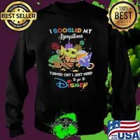 I Googled My Symptoms Turns Out I Just Need To Go To Disney Baby Yoda Shirt Sweater