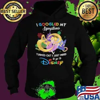 I Googled My Symptoms Turns Out I Just Need To Go To Disney Tangled Princess Shirt Hoodie