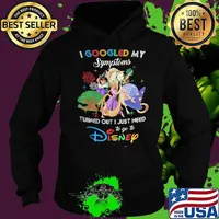 I Googled My Symptoms Turns Out I Just Need To Go To Disney Tangled Shirt Hoodie