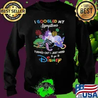 I Googled My Symptoms Turns Out I Just Need To Go To Disney Ursula Shirt Sweater