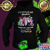 I Googled My Symptoms Turns Out I Just Need To Go To Disney Villains Shirt Hoodie