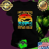 I Got Vaccinated But I Still Want Some Of You To Stay Away From Me Sunset Shirt Ladies tee