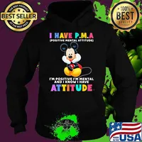 I Have P.M.A Positive Mental Attitude Im Positive Im Mental And I Know I Have Attitude Mickey Mouse Shirt Hoodie