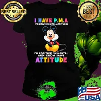 I Have P.M.A Positive Mental Attitude Im Positive Im Mental And I Know I Have Attitude Mickey Mouse Shirt Ladies tee