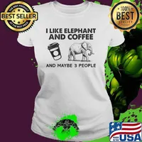 I Like Elephant And Coffee And Maybe 3 People Shirt Ladies tee