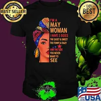 I'm A May Woman I Have 3 Sides The Quite And Sweet The Funny And Crazy And The Side You Never Want To See Girl Shirt