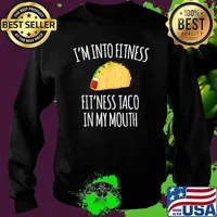 I'm Into Fitness Fit'ness Taco In My Mouth Shirt Sweater