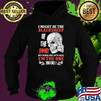 I might be the blacksheep of the family but when shit gets real I'm the one you call Skull Hoodie