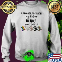 I Promise To Teach My Babies To Love Your Babies Lgbt Dr Seuss Shirt Sweater
