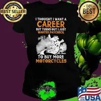 I Thought I Want A Career But Turn Out I Just Wanted Paycheck To Buy More Motorcycles Shirt Ladies tee