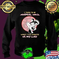 I Tried To Be Normal Once Worst Two Minutes Of My Life Papa Le Pew Shirt Sweater