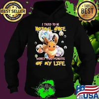 I Tried To Be Normal Once Worst Two Minutes Of My Life Pokemon Shirt Hoodie