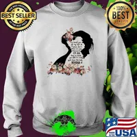 I've Loved You All My Life Please Don't Throw Me Away Because I'm Old Keep Me Beside You Until I'm Ready To Leave This Body Behind Girl Flower Shirt Sweater