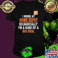 I Work At Home Depot So.Basically I’m A Kind Of A Big Deal Shirt
