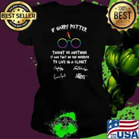 If Harry Potter Taught Us Anything It Was That No One Deserves To Live In A Closet Signature Lgbt Shirt Ladies tee