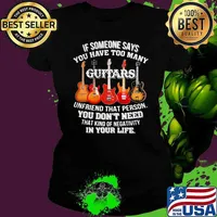 If Someone Says You Have Too Many Guitars Unfriend That Person You Don't Need THat Kind Of Negativity In Your Life Shirt Ladies tee