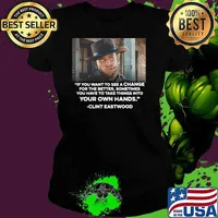 If You Want To See A Change For The Better Sometimes You Have To Take Things Into Your Own Hands Quote Clint Eastwood Shirt Ladies tee