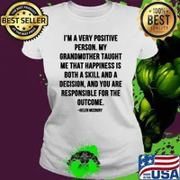 Im A Very Positive Person My Grandmother Taught Me That Happiness Is Both A Skill And A Decision Quote By Helen Mccrory Shirt Ladies tee