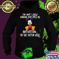 Im Not Lazy Someone Just Stole My Motivation Im The Victim Here Mickey Shirt Hoodie