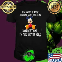 Im Not Lazy Someone Just Stole My Motivation Im The Victim Here Mickey Shirt