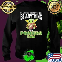 In A World Where You Can Be Anything Be A Packers Fan Baby Yoda Hug Ball Shirt Sweater