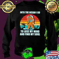 Into The Ocean I Go To Lose My Mind And Find My Soul Big Foot Vintage Shirt Sweater