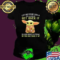 Let me pour you a tall glass of get over it so you can suck it up yoda drink cofee Ladies tee