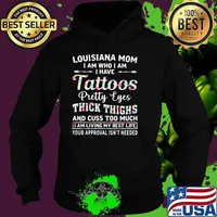 Louisiana Mom I Am Who I Am I Have Tattoos Pretty Eyes Thick Things And Cuss Too Much I Am Living My Best Life Your Approval Isn't Needed Flower Shirt Hoodie