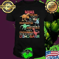 Mama You Are As Strong As T-Rex As Smart As Veloiraptor As Amazing As Spinosaurus As Fast As Struthiomimus You Are My Favorite Dinosaur Shirt