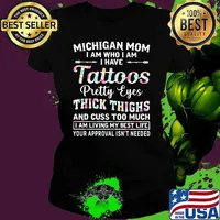 Michigan Mom I Am Who I Am I Have Tattoos Pretty Eyes Thick Things And Cuss Too Much I Am Living My Best Life Your Approval Isn't Needed Flower Shirt Ladies tee