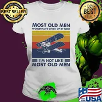 Most Old Men Would Have Given Up By Now I'm Not Like Most Old Men Aerobatics Vintage Shirt Ladies tee