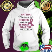 Most people nevver meet their heroes I was raised by mine I wear pink for my mom Hoodie