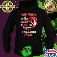 My Mom The Loss Is Immeasurable But So Is The Love Left Behind My Guardian Angel Hoodie