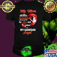 My Mom The Loss Is Immeasurable But So Is The Love Left Behind My Guardian Angel shirt