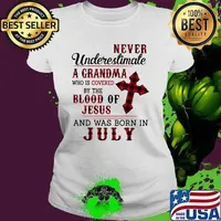 Never underestimate a grandma who is covered by the blood of Jesus and was born in July Ladies tee