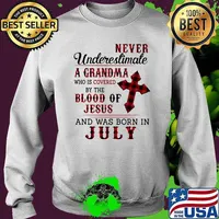 Never underestimate a grandma who is covered by the blood of Jesus and was born in July Sweater