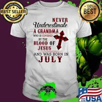 Never underestimate a grandma who is covered by the blood of Jesus and was born in July shirt
