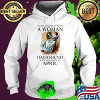 Never Underestimate A Woman Who Loves Dachshund And Was Born In April Shirt Hoodie