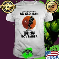 Never Underestimate An Old Man Who Loves Tennis And Was Born In November Blood Moon Shirt