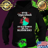 Never Underestimate An Old Woman Who Loves Ballroom Dance Shirt Hoodie