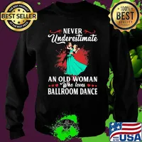 Never Underestimate An Old Woman Who Loves Ballroom Dance Shirt Sweater