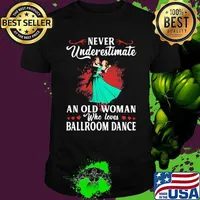 Never Underestimate An Old Woman Who Loves Ballroom Dance Shirt