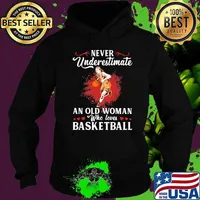 Never Underestimate An Old Woman Who Loves Basketball Shirt Hoodie