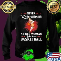 Never Underestimate An Old Woman Who Loves Basketball Shirt Sweater