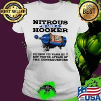 Nitrous Is Like a Hooker You Know You Wanna Hit It But You're Afraid Of the Consequences Ladies tee