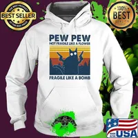 Pew Pew Not Fragile Like A Flower Fragile Like A Bomb Cat Vintage Shirt Hoodie